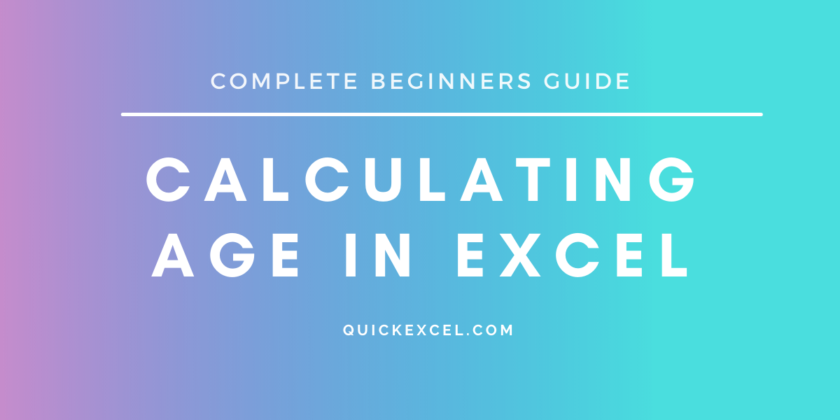 how-to-calculate-age-in-excel-a-complete-beginner-s-guide-quickexcel