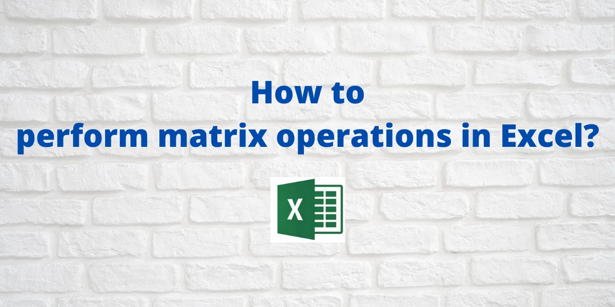 How to perform matrix operations in Excel 1