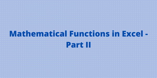 Mathematical Functions in Excel - Part 2 - QuickExcel