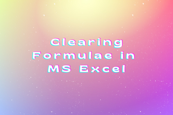 ways-to-clear-formulae-in-ms-excel-quickexcel